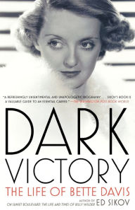 Dark Victory: The Life of Bette Davis Ed Sikov Author