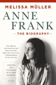 Anne Frank: The Biography: Updated and Expanded with New Material Melissa MÃ¼ller Author