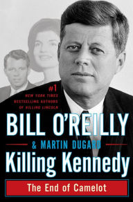 Killing Kennedy: The End of Camelot Bill O'Reilly Author