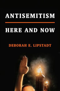 Antisemitism: Here and Now Deborah E. Lipstadt Author