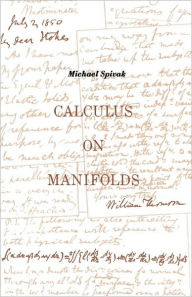 Calculus On Manifolds: A Modern Approach To Classical Theorems Of Advanced Calculus Michael Spivak Author