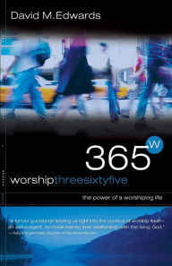 Worship 365: The Power of a Worshipping Life - David M. Edwards