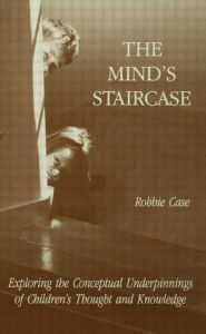 The Mind's Staircase: Exploring the Conceptual Underpinnings of Children's Thought and Knowledge