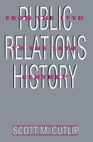 Public Relations History: From the 17th to the 20th Century: The Antecedents Scott M. Cutlip Author