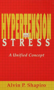Hypertension and Stress: A Unified Concept - Alvin P. Shapiro