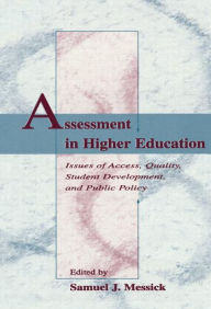 Assessment in Higher Education: Issues of Access, Quality, Student Development and Public Policy Samuel J. Messick Editor