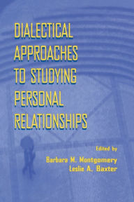 Dialectical Approaches to Studying Personal Relationships - Barbara M. Montgomery