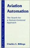 Aviation Automation: The Search for a Human-Centered Approach - Charles E. Billings