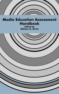 Media Education Assessment Handbook William G. Christ Editor