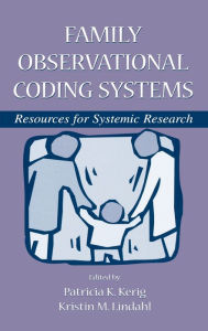 Family Observational Coding Systems: Resources for Systemic Research Patricia K. Kerig Editor
