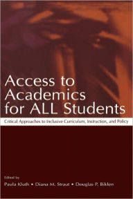 Access To Academics for All Students: Critical Approaches To Inclusive Curriculum, Instruction, and Policy Paula Kluth Editor
