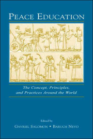 Peace Education: The Concept, Principles, and Practices Around the World - Gavriel Salomon