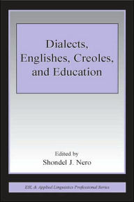 Dialects, Englishes, Creoles, and Education Shondel J. Nero Editor