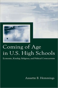 Coming of Age in U.S. High Schools: Economic, Kinship, Religious, and Political Crosscurrents - Annette B. Hemmings
