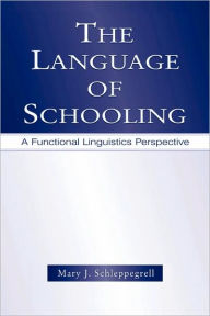 The Language of Schooling: A Functional Linguistics Perspective Mary J. Schleppegrell Author