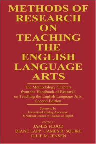 Methods of Research on Teaching the English Language Arts: The Methodology Chapters From the Handbook of Research on Teaching the English Language Art
