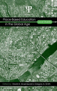 Place-Based Education in the Global Age: Local Diversity David A. Gruenewald Editor
