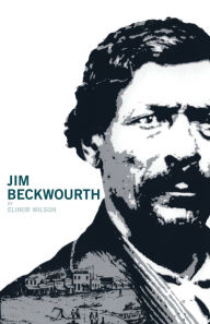 Jim Beckwourth: Black Mountain Man and War Chief of the Crows Elinor Wilson Author