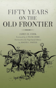 Fifty Years On The Old Frontier James H. Cook Author