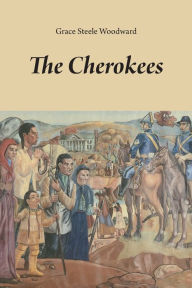 The Cherokees Grace Steele Woodward Author
