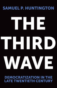 The Third Wave: Democratization in the Late 20th Century Samuel P. Huntington Author