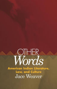 Other Words: American Indian Literature, Law, and Culture Jace Weaver Ph.D Author