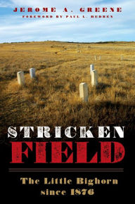 Stricken Field: The Little Bighorn since 1876 Jerome A. Greene Author