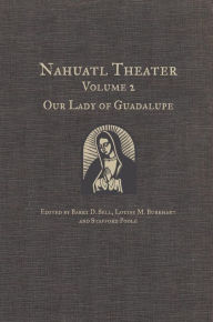 Nuhuatl Theater: Our Lady of Guadalupe Barry D. Sell Editor