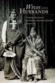 Wives and Husbands: Gender and Age in Southern Arapaho History Loretta Fowler Author