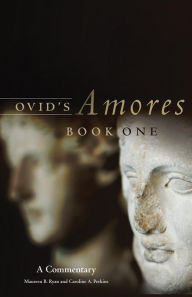 Ovid's Amores, Book One: A Commentary Maureen B. Ryan Author