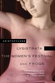 Lysistrata, The Women's Festival, and Frogs Aristophanes Author