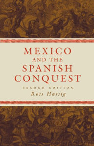 Mexico and the Spanish Conquest Ross Hassig Author
