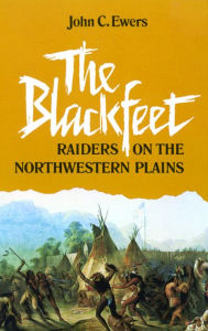The Blackfeet: Raiders on the Northwestern Plains John C. Ewers Author