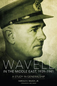 Wavell in the Middle East, 1939-1941: A Study in Generalship - Harold E. Raugh Jr.