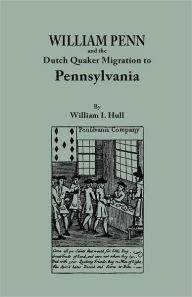 William Penn and the Dutch Quaker Migration to Pennsylvania William I Hull Author