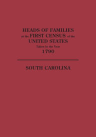 Heads of Families at the First Census of the United States Taken in the Year 1790: South Carolina - United States Bureau of the Census