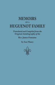 Memoirs of a Huguenot Family and Other Family Manuscripts James Fontaine Author