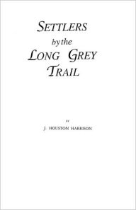 Settlers by the Long Grey Trail J Houston Harrison Author