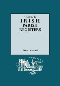 Guide to Irish Parish Registers Brian Mitchell Author