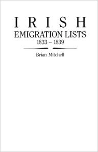 Irish Emigration Lists, 1833-1839 Brian Mitchell Author