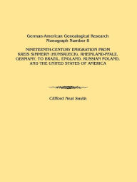 Nineteenth-Century Emigration from Kreis Simmern (Hunsrueck), Rheinland-Pfalz, Germany, to Brazil, England, Russian Poland, and the United States of a
