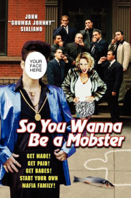 So You Wanna be A Mobster: Get Made, Get Paid, Get Babes John Sialiano Author