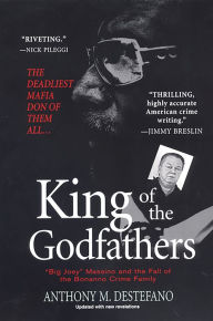 King of the Godfathers: Joseph Big Joey Massino and the Fall of the Bonanno Crime Family Anthony M. DeStefano Author