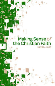 Making Sense of the Christian Faith Participant Book David J. Lose Author
