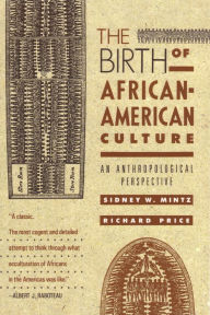 The Birth of African-American Culture: An Anthropological Perspective - Sidney W. Mintz