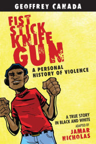 Fist Stick Knife Gun: A Personal History of Violence - Geoffrey Canada