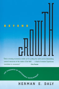 Beyond Growth: The Economics of Sustainable Development Herman E. Daly Author
