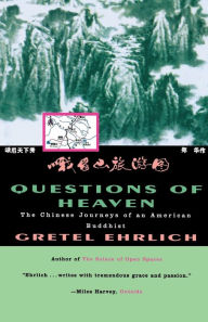 Questions of Heaven: The Chinese Journeys of an American Buddhist Gretel Ehrlich Author