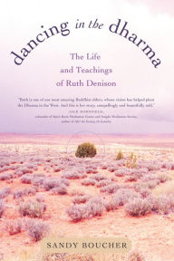Dancing in the Dharma: The Life and Teachings of Ruth Denison Sandy Boucher Author