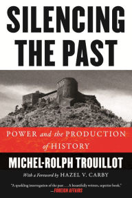 Silencing the Past: Power and the Production of History Michel-Rolph Trouillot Author